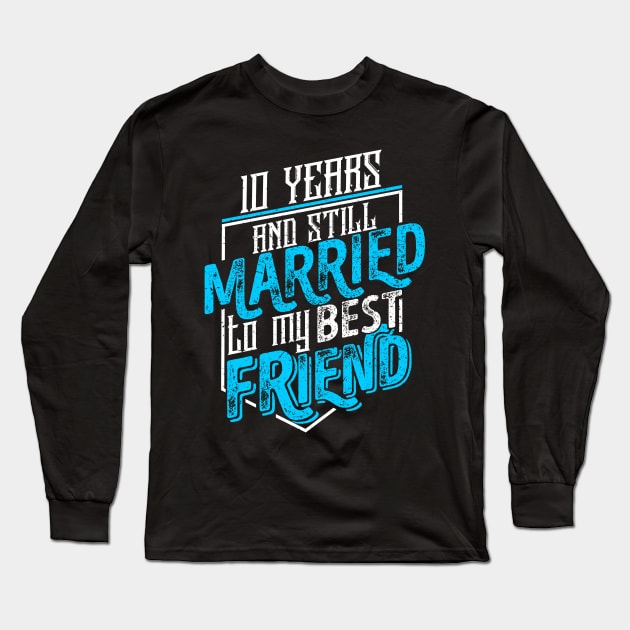 '10 Years and Still Married' Cute Anniversary Gift Long Sleeve T-Shirt by ourwackyhome